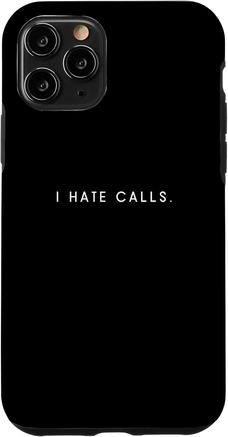 iPhone 11 Pro I Hate Calls - Minimalist Funny Hater Saying Case